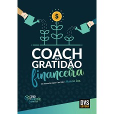 Coach da Gratidão Financeira: Seja um coach da gratidão financeira em 12 semanas