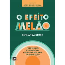 O Efeito Melão: Potencialize a Flexibilidade Cognitiva pela Arte e Gamificação