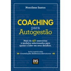 Coaching para Autogestão: Mais de 40 exercícios e modelos selecionados para apoiar o líder em seus desafios