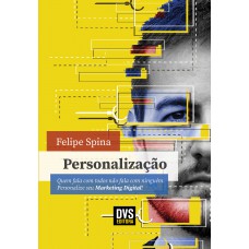 Personalização: Quem fala com todos não fala com ninguém. Personalize seu Marketing Digital!