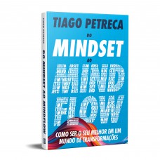 Do Mindset ao Mindflow: Como ser o seu melhor em um mundo de transformações