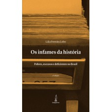 Os infames da história: Pobres, escravos e deficientes no Brasil