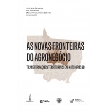 As novas fronteiras do agronegócio: Transformações territoriais em Mato Grosso