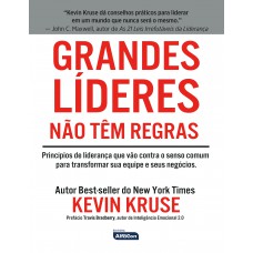 GRANDES LÍDERES NÃO TÊM REGRAS: Princípios de Liderança que vão contra o Senso Comum para Transformar sua Equipe e seus Negócios