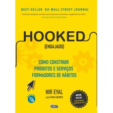 HOOKED (ENGAJADO): Como construir produtos e serviços formadores de hábitos