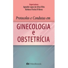 PROTOCOLOS E CONDUTAS EM GINECOLOGIA E OBSTETRÍCIA