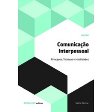 COMUNICAÇÃO INTERPESSOAL: PRINCÍPIOS, TÉCNICAS E HABILIDADES