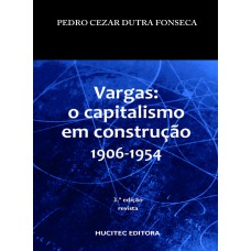 Vargas: O capitalismo em construção (1906-1954)