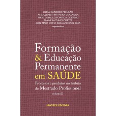 Formação e educação permanente em saúde, volume II: Processos e produtos no âmbito do mestrado profissional