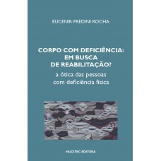 Corpo com deficiência em busca de reabilitação? A ótica das pessoas com deficiência física