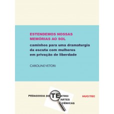 Estendemos nossas memórias ao sol: caminhos para uma dramaturgia da escuta com mulheres em privação de liberdade