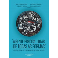 “A gente precisa lutar de todas as formas”: povos indígenas e o enfrentamento da Covid-19 no Brasil