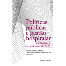 Políticas públicas e gestão hospitalar : evidências e experiências do SUS