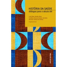 História da saúde: diálogos para o século XXI