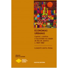 Economias urbanas: capital, créditos e escravidão na cidade do Rio de Janeiro, c.1820- 1860