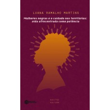 Mulheres negras e o cuidado nos territórios: vida afrocentrada como potência