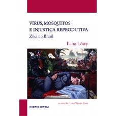 Vírus, mosquitos e injustiça reprodutiva: Zika no Brasil