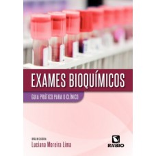 EXAMES BIOQUÍMICOS - GUIA PRÁTICO PARA O CLÍNICO