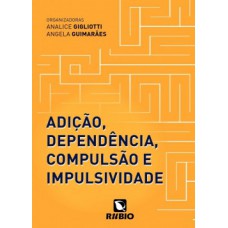 ADIÇÃO, DEPENDÊNCIA, COMPULSÃO E