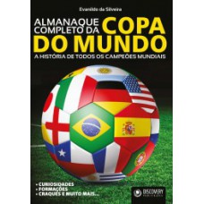 ALMANAQUE COMPLETO DA COPA DO MUNDO: A HISTÓRIA DE TODOS OS CAMPEÕES MUNDIAIS