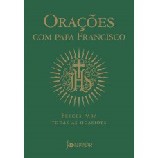 Orações com Papa Francisco: Preces para todas as ocasiões