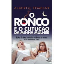 O Ronco e o cutucão da minha mulher : Uma história evolutiva e clínica do ronco e da apneia do sono