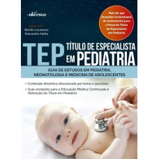 TEP - Título de Especialista em Pediatria: Guia de estudos em pediatria, neonatologia e medicina de adolescentes