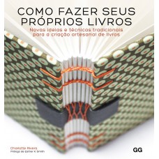 Como fazer seus próprios livros: Noas ideias e técnicas tradicionais para a criação artesanal de livros