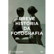 Breve história da fotografia: Um guia de bolso para os principais gêneros, obras, temas e técnicas