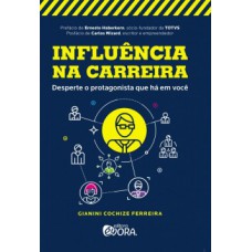 INFLUÊNCIA NA CARREIRA: DESPERTE O PROTAGONISTA QUE HÁ EM VOCÊ