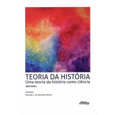 TEORIA DA HISTÓRIA: UMA TEORIA DA HISTÓRIA COMO CIÊNCIA