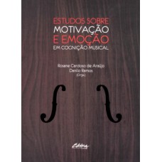 ESTUDOS SOBRE MOTIVAÇÃO E EMOÇÃO EM COGNIÇÃO MUSICAL