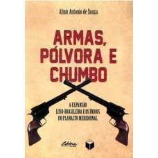 ARMAS, PÓLVORA E CHUMBO: A EXPANSÃO LUSO-BRASILEIRA E OS ÍNDIOS DO PLANALTO MERIDIONAL