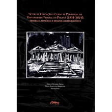 SETOR DE EDUCAÇÃO E CURSO DE PEDAGOGIA NA UNIVERSIDADE FEDERAL DO PARANÁ (1938-2014): HISTÓRIAS, MEMÓRIAS E DESAFIOS CONTEMPORÂNEOS