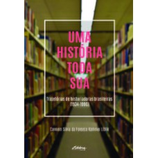 UMA HISTÓRIA TODA SUA: TRAJETÓRIAS DE HISTORIADORAS BRASILEIRAS (1934-1990)