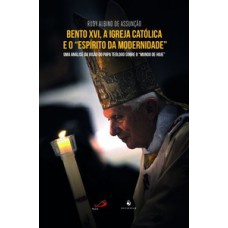 BENTO XVI, A IGREJA CATÓLICA E O 