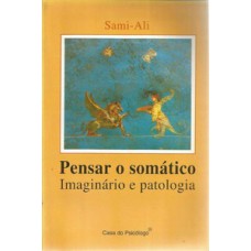 PENSAR O SOMÁTICO: IMAGINÁRIO E PATOLOGIA