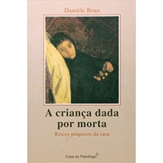 A CRIANÇA DADA POR MORTA: RISCOS PSÍQUICOS DA CURA