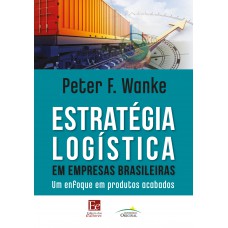 Estratégia Logística em Empresas Brasileiras: Um enfoque em produtos acabados