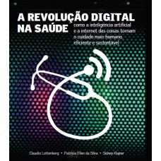 A Revolução Digital na Saúde: Como a inteligência artificial e a internet das coisas tornam o cuidado mais humano, eficiente e sustentável