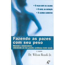 Fazendo as pazes com seu peso: obesidade e emagrecimento: entendendo um dos grandes problemas deste século