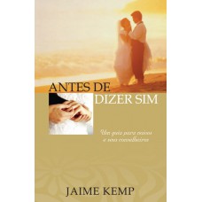 Antes de dizer sim!: Um guia para noivos e seus conselheiros