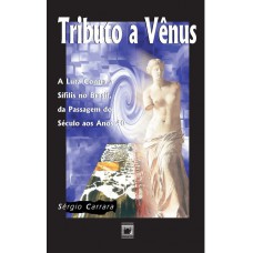 Tributo a Vênus: A luta contra a sífilis no Brasil, da passagem do século aos anos 40