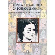 Clínica e terapêutica da doença de Chagas: Uma abordagem prática para o clínico geral