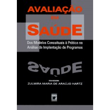 Avaliação em saúde: Dos modelos conceituais à prática na análise da implantação de programas