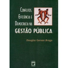 Conflitos, eficiência e democracia na gestão pública