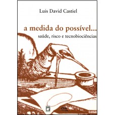 A medida do possível: Saúde, risco e tecnobiociências