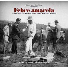 Febre amarela: A doença e a vacina, uma história inacabada