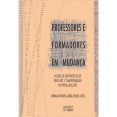 PROFESSORES E FORMADORES EM MUDANÇA: RELATO DE UM PROCESSO DE REFLEXÃO E TRANSFORMAÇÃO DA PRÁTICA DOCENTE