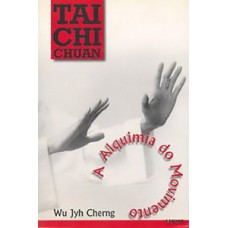 TAI CHI CHUAN: A ALQUIMIA DO MOVIMENTO